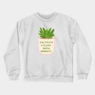 Cultivate a plant, Grow Serenity Crewneck Sweatshirt